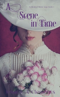Enlarge image Cover: A Scene in Time (Wellesley/O'Brien Saga, #1) - Jessica a Clements