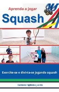 Abbildung von: Aprenda a jogar Squash Exercite-se e divirta-se jogando squash - gustavo espinosa juarez