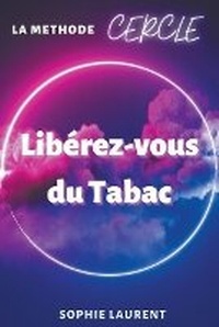 Enlarge image Cover: Liberez-vous du Tabac - La methode CERCLE - Sophie Laurent