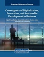 Cover: Convergence of Digitalization, Innovation, and Sustainable Development in Business - Business Science Reference