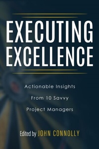 Abbildung von: Executing Excellence: Actionable Insights from 10 Savvy Project Managers - Community Milestone Press