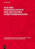 Cover: Aus der Fr&uuml;hgeschichte der deutschen Arbeiterbewegung - De Gruyter