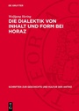 Cover: Die Dialektik von Inhalt und Form bei Horaz - De Gruyter