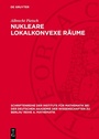 Cover: Nukleare lokalkonvexe Räume - De Gruyter