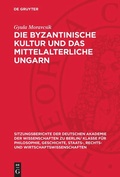 Cover: Die byzantinische Kultur und das mittelalterliche Ungarn - De Gruyter