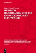 Cover: Heinrich Barkhausen und die Entwicklung der Elektronik - De Gruyter