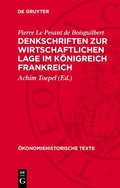 Cover: Denkschriften zur wirtschaftlichen Lage im K&ouml;nigreich Frankreich - De Gruyter