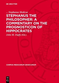 Enlarge image Cover: Stephanus the Philosopher: A Commentary on the Prognosticon of Hippocrates - De Gruyter
