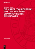 Cover: Die K&auml;fer (Coleoptera) aus der eoz&auml;nen Braunkohle des Geiseltales - De Gruyter
