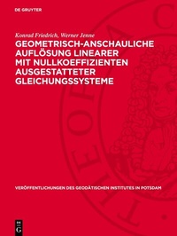 Abbildung von: Geometrisch-anschauliche Auflösung linearer mit Nullkoeffizienten ausgestatteter Gleichungssysteme - De Gruyter