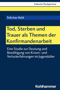 Abbildung von: Tod, Sterben und Trauer als Themen der Konfirmandenarbeit - Kohlhammer