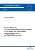 Abbildung von: Die Einbettung der Europaeischen Gueterrechtsverordnungen in das System des europaeischen Internationalen Privat- und Zivilverfahrensrechts - Peter Lang Verlag