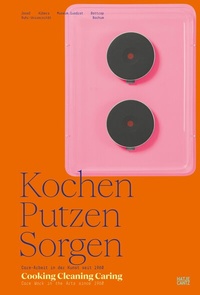Abbildung von: Kochen, Putzen, Sorgen / Cooking Cleaning Caring - Hatje Cantz Verlag