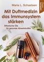 Bild: Mit Duftmedizin das Immunsystem st&auml;rken - &Auml;therische &Ouml;le f&uuml;r gesunde Abwehrkr&auml;fte - Crotona Verlag GmbH