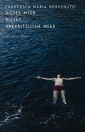 Cover: Dieses Meer, dieses unerbittliche Meer - Antje Kunstmann Verlag