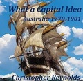 Cover: What a Capital Idea - Australia 1770-1901 - Reynold Learning Pty Ltd