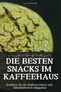 Abbildung von: Die Besten Snacks Im Kaffeehaus - Tobias Schroder