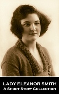 Cover: Lady Eleanor Smith - A Short Story Collection - Miniature Masterpieces