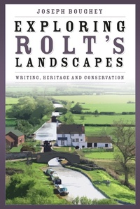 Enlarge image Cover: Exploring Rolt's Landscapes - The History Press Ltd