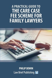 Abbildung von: A Practical Guide to the Care Case Fee Scheme for Family Lawyers - Law Brief Publishing