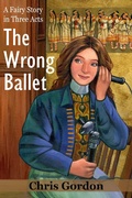 Cover: The Wrong Ballet (A Fairy Story in Three Acts) - Chris Gordon
