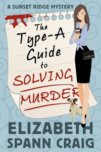 Enlarge image Cover: The Type-A Guide to Solving Murder (A Sunset Ridge Cozy Mystery, #1) - Elizabeth Spann Craig
