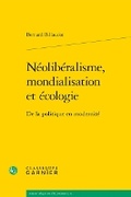 Cover: Neoliberalisme, Mondialisation Et Ecologie - Classiques Garnier