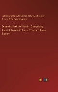 Cover: Dramatic Works of Goethe. Comprising Faust, Iphigenia in Tauris, Torquato Tasso, Egmont - Outlook Verlag