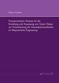 Cover: Praxisorientierte Ans&auml;tze f&uuml;r die Erstellung und Anpassung von Vision Videos zur Unterst&uuml;tzung der Visionskommunikation im Requirements Engineering - Logos Berlin