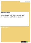 Cover: Bodo M&uuml;llers Plan zum Wandel in der Gesundheits- und Medizintechnik AG - GRIN Verlag
