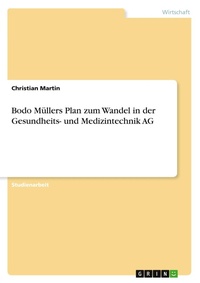 Abbildung von: Bodo M?llers Plan zum Wandel in der Gesundheits- und Medizintechnik AG - GRIN Verlag