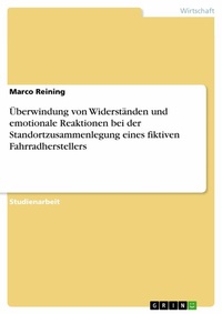 Abbildung von: Überwindung von Widerständen und emotionale Reaktionen bei der Standortzusammenlegung eines fiktiven Fahrradherstellers - GRIN Verlag