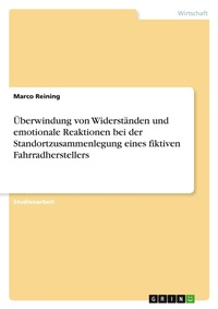 Abbildung von: Überwindung von Widerständen und emotionale Reaktionen bei der Standortzusammenlegung eines fiktiven Fahrradherstellers - GRIN Verlag