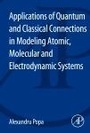 Cover: Applications of Quantum and Classical Connections in Modeling Atomic, Molecular and Electrodynamic Systems - Academic Press
