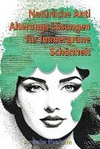 Abbildung von: Nat?rliche Anti Alterungs L?sungen f?r Immergr?ne Sch?nheit - mds0