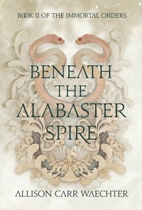 Enlarge image Cover: Beneath the Alabaster Spire - Allison Carr