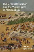 Cover: The Greek Revolution and the Violent Birth of Nationalism - Princeton University Press