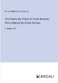 Cover: The Poems and Prose of Ernest Dowson; With a Memoir by Arthur Symons - Megali Verlag