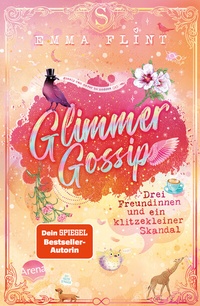 Abbildung von: Glimmer Gossip (3). Drei Freundinnen und ein klitzekleiner Skandal - Arena