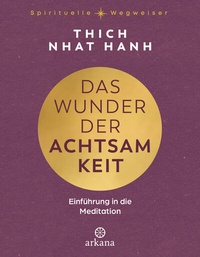 Abbildung von: Das Wunder der Achtsamkeit - Arkana