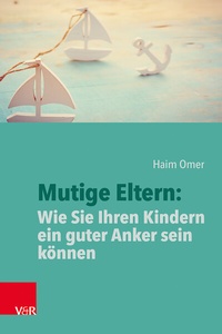 Abbildung von: Mutige Eltern: Wie Sie Ihren Kindern ein guter Anker sein können - Vandenhoeck & Ruprecht