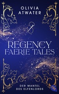 Cover: Regency Faerie Tales - Der Mantel des Elfenlords - cbt