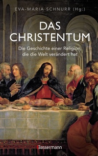Abbildung von: Das Christentum. Die Geschichte einer Religion, die die Welt verändert hat - Bassermann