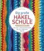 Cover: Die große Häkelschule - Von der Luftmaschenreihe bis zur filigranen Spitze - Bassermann