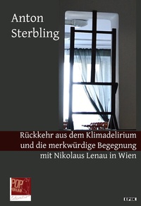Abbildung von: Rückkehr aus dem Klimadelirium und die merkwürdige Begegnung mit Nikolaus Lenau in Wien. - Pop, Traian