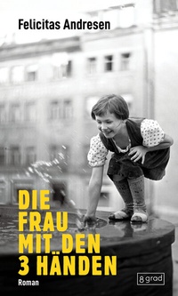 Abbildung von: Die Frau mit den 3 Händen - 8 grad verlag GmbH & Co. KG