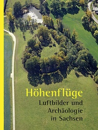 Enlarge image Cover: Höhenflüge - Landesamt für Archäologie Sachsen