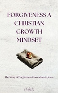 Cover: Forgiveness A Christian Growth Mindset - Charles