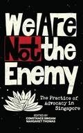Cover: We Are Not the Enemy: The Practice of Advocacy in Singapore - Ethos Books