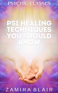 Cover: Psi Healing Techniques You Should Know (Psychic Classes, #5) - Zamira Blair